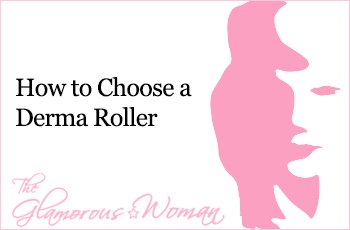 How to Choose a Derma Roller