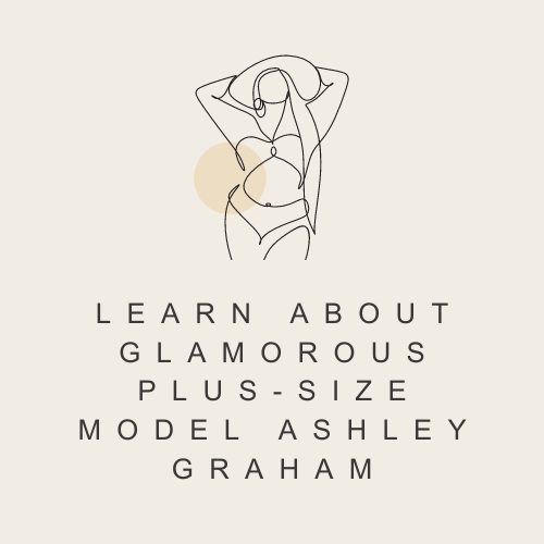 Learn About Glamorous Plus-Size Model Ashley Graham