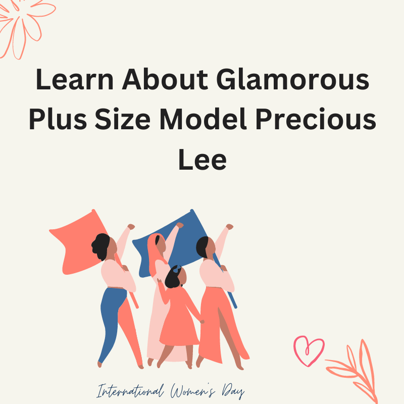 Learn About Glamorous Plus Size Model Precious Lee
